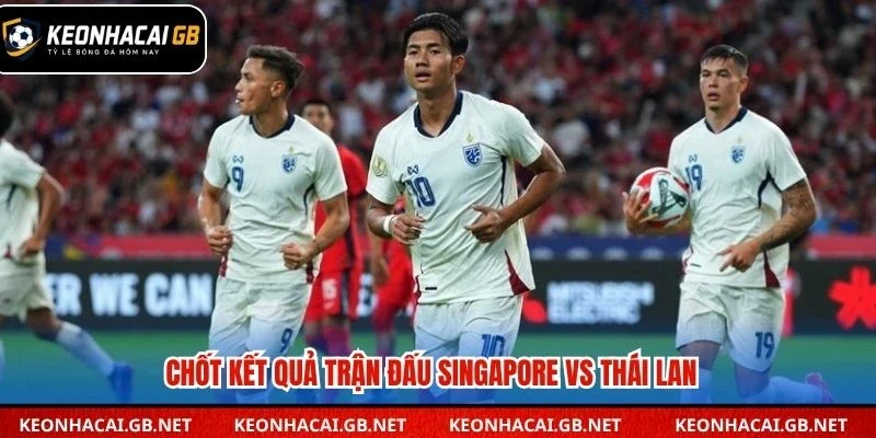 Chốt kết quả trận đấu Singapore vs Thái Lan