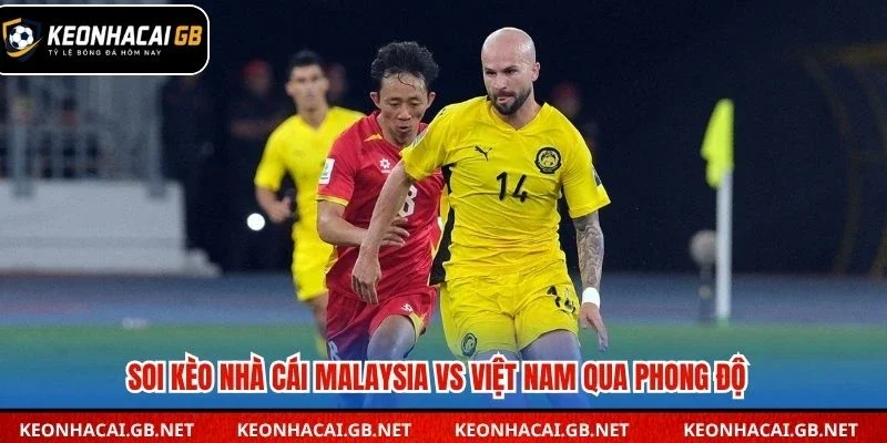 Soi kèo nhà cái Malaysia vs Việt Nam qua phong độ