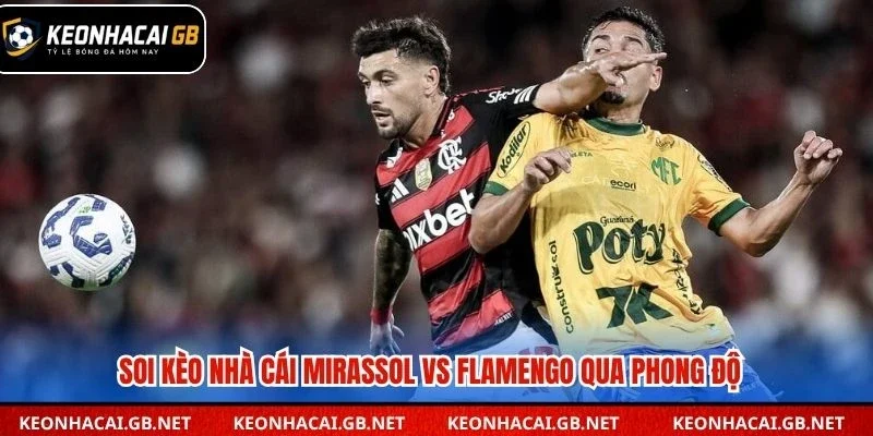 Soi kèo nhà cái Mirassol vs Flamengo qua phong độ